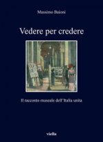 Vedere Per Credere: Il Racconto Museale Dell'italia Unita