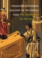 Financing Cathedral Building in the Middle Ages: The Generosity of the Faithful