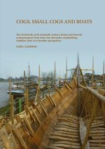 Cogs, Small Cogs, and Boats: The Thirteenth Until Sixteenth Century Dutch and Flemish Archaeological Finds from the Hanseatic Shipbuilding Traditio