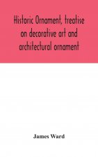 Historic ornament, treatise on decorative art and architectural ornament