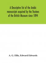 descriptive list of the Arabic manuscripts acquired by the Trustees of the British Museum since 1894