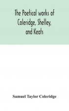 poetical works of Coleridge, Shelley, and Keats