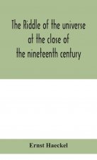 riddle of the universe at the close of the nineteenth century