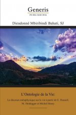 L'Ontologie de la Vie: Le discours métaphysique sur la vie ? partir de E. Husserl, M. Heidegger et Michel Henry