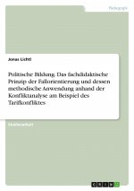 Politische Bildung. Das fachdidaktische Prinzip der Fallorientierung und dessen methodische Anwendung anhand der Konfliktanalyse am Beispiel des Tarif