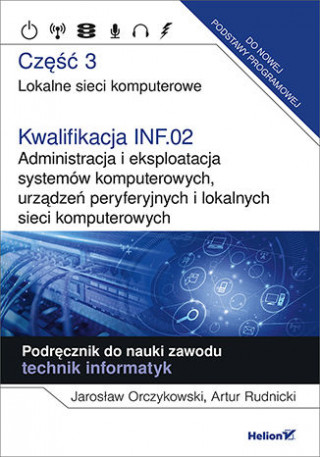 Kwalifikacja INF.02. Administracja i eksploatacja systemów komputerowych, urządzeń peryferyjnych i lokalnych sieci komputerowych. Część 3