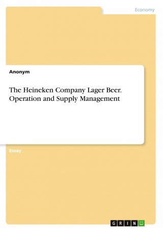 The Heineken Company Lager Beer. Operation and Supply Management