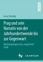 Prag Und Sein Narrativ Von Der Jahrhundertwende Bis Zur Gegenwart