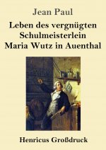 Leben des vergnugten Schulmeisterlein Maria Wutz in Auenthal (Grossdruck)