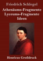 Athenaums-Fragmente / Lyceums-Fragmente / Ideen (Grossdruck)