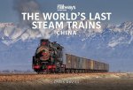 WORLD'S LAST STEAM TRAINS: CHINA