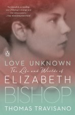 Love Unknown: The Life and Worlds of Elizabeth Bishop