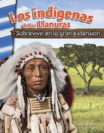 Los Indígenas de Las Llanuras: Sobrevivir En La Gran Extensión (American Indians of the Plains: Surviving the Great Expanse)