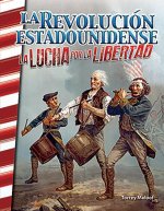 La Revolución Estadounidense: La Lucha Por La Libertad (the American Revolution: Fighting for Freedom)