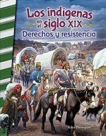 Los Indígenas En El Siglo XIX: Derechos Y Resistencia (American Indians in the 1800s: Right and Resistance)