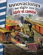 Innovaciones del Siglo XIX: Abrir El Camino (19th Century Innovations: Paving the Way)