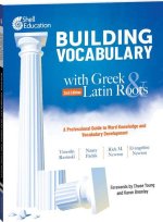 Building Vocabulary with Greek and Latin Roots: A Professional Guide to Word Knowledge and Vocabulary Development