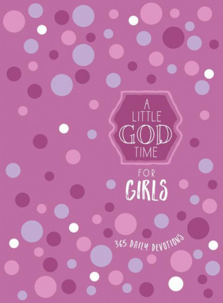 A Little God Time for Girls: 365 Daily Devotions