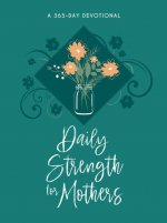 Daily Strength for Mothers: A 365-Day Devotional
