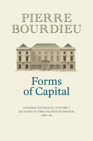 Forms of Capital - General Sociology, Volume 3
