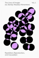 Lives of Images, Vol I: Repetition, Reproduction, Circulation