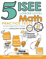 5 ISEE Lower Level Math Practice Tests: Extra Practice to Help Achieve an Excellent Score