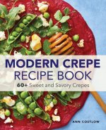 The Crepe Recipe Book for Beginners: 60+ Sweet and Savory Crepes