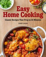 Easy Home Cooking: Classic Recipes That Prep in 15 Minutes