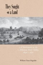 They Sought a Land: A Settlement in the Arkansas River Valley, 1840-1870