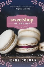 Sweetshop of Dreams: A Novel in Recipes
