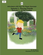 Adventures with Papa the Happy Snowman -: Episode 2 Playing Outside, Episode 3 in the Garden