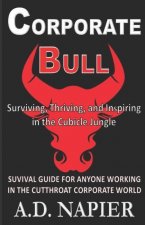 Corporate Bull: Surviving, Thriving, and Inspiring in the Cubicle Jungle
