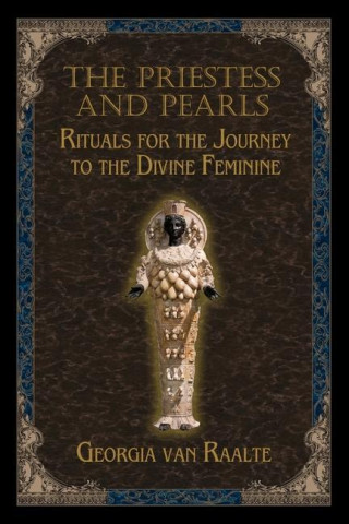 The Priestess and Pearls: Rituals for the Journey to the Divine Feminine