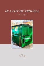 In a Lot of Trouble: A Baltimore Mystery