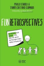 FunRetrospectives: activities and ideas for making agile retrospectives more engaging