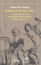 LEMBRANZAS DO MEU VIVIR I (O MEU S.XIX.OS TEMPOS INSTITUTO