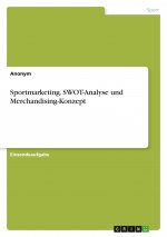 Sportmarketing. SWOT-Analyse und Merchandising-Konzept