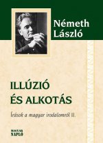 Illúzió és alkotás - Írások a magyar irodalomról II.