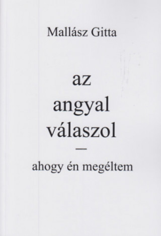 Az angyal válaszol - Ahogy én megéltem (Mallász Gitta)(Brožovaná)