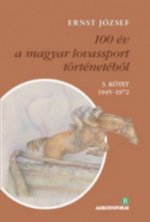 100 év a magyar lovassport történetéből III. kötet 1945-1972