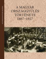 A magyar országgyűlés története 1867-1927