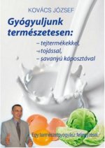 Gyógyuljunk természetesen - Tejtermékekkel, tojással, savanyúkáposztával
