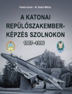 A katonai repülőszakember-képzés Szolnokon 1967-1996