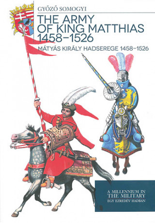 Mátyás király hadserege 1458-1526 - The army of King Matthias 1458-1526