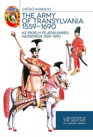 Az Erdélyi Fejedelemség hadserege 1559-1690 - The army of Transylvania 1559-1690