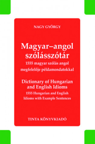 Magyar-angol szólásszótár - Dictionary of Hungarian and English Idioms