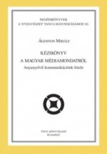Kézikönyv a magyar médiamondatról - Anyanyelvű kommunikációnk hitele