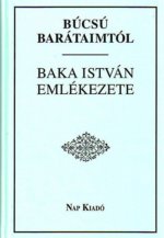 Búcsú barátaimtól - Baka István emlékezete