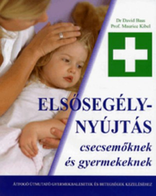 Elsősegélynyújtás csecsemőknek és gyermekeknek (Prof. Maurice Kibel; Dr. David Bass)(Twarda)