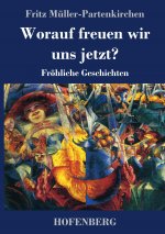 Worauf freuen wir uns jetzt?